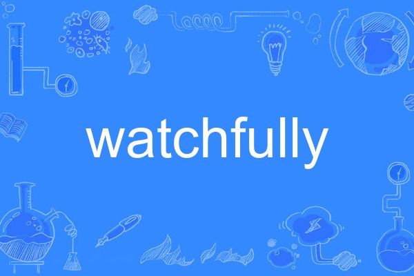 watchfully watchfully