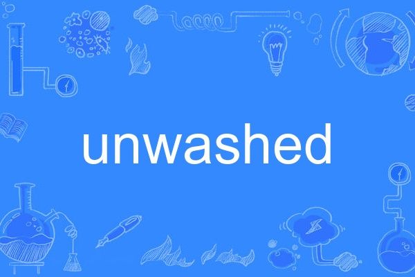 unwashed unwashed