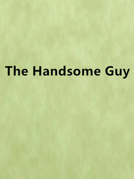 The Handsome Guy The Handsome Guy
