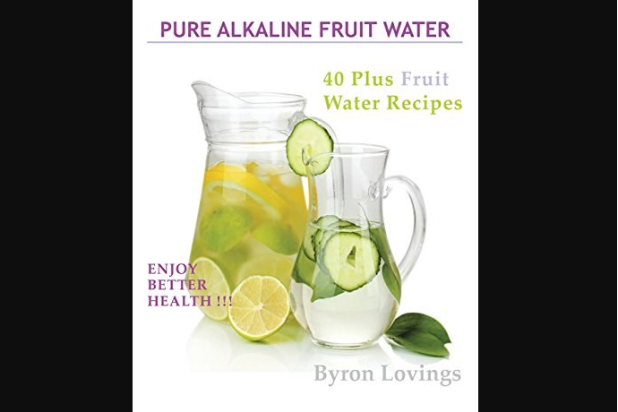 Pure Alkaline Fruit Water: 40 Plus Fruit Water Recipes Pure Alkaline Fruit Water: 40 Plus Fruit Water Recipes