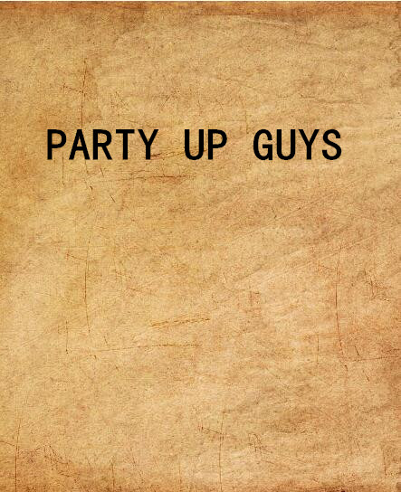 PARTY UP GUYS