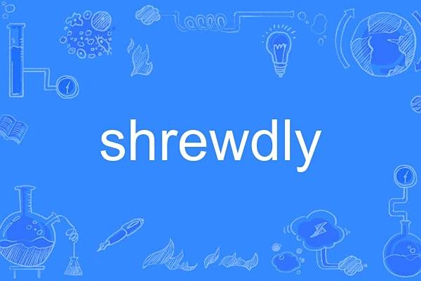 shrewdly shrewdly
