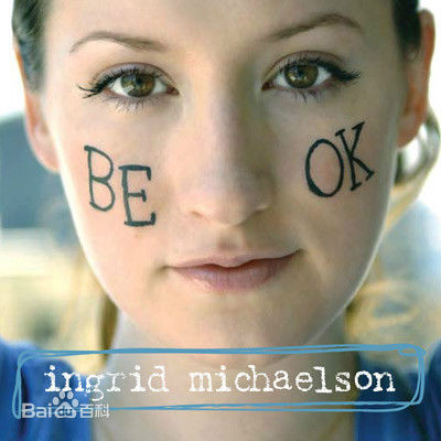 Be Ok(創作歌手Ingrid Michaelson（英格麗·麥可森）2008年發行的專輯)