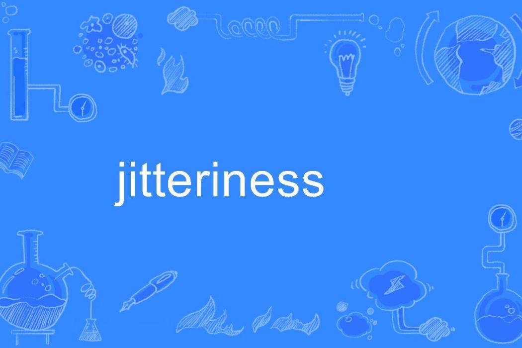 jitteriness jitteriness