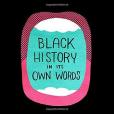 Black History in Its Own Words Black History in Its Own Words