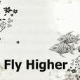 Fly Higher Fly Higher