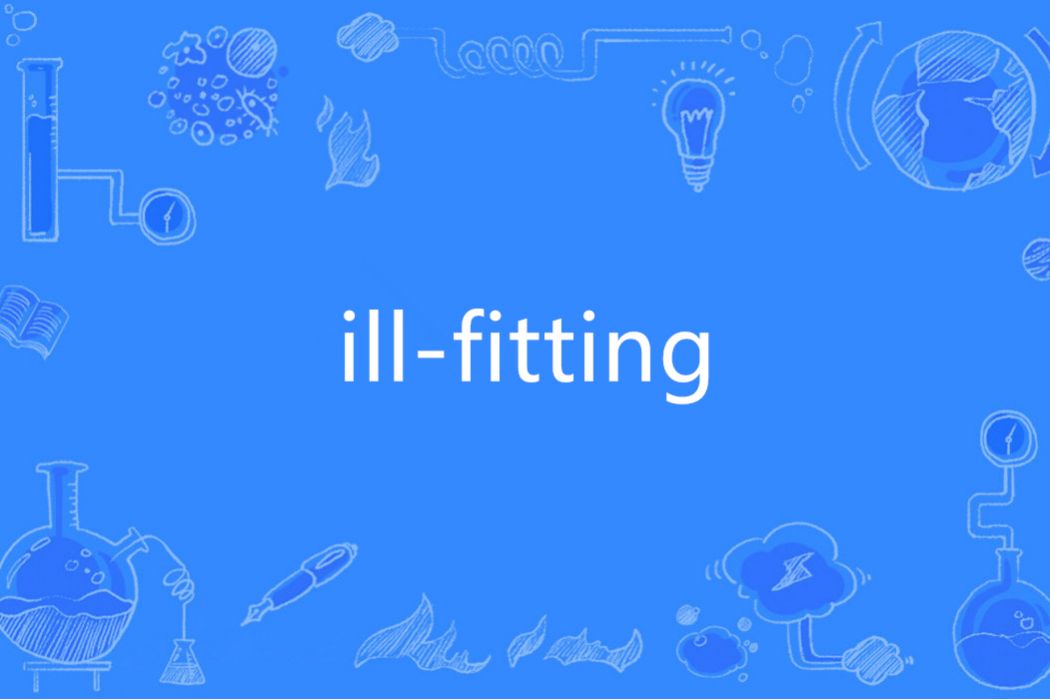 ill-fitting ill-fitting