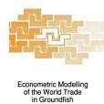 Econometric Modelling of the World Trade in Groundfish Econometric Modelling of the World Trade in Groundfish