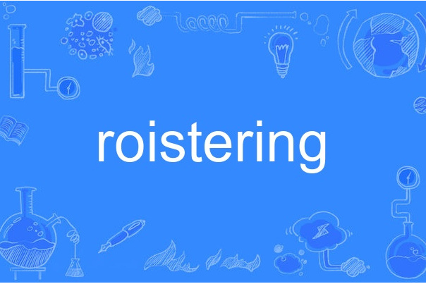 roistering roistering