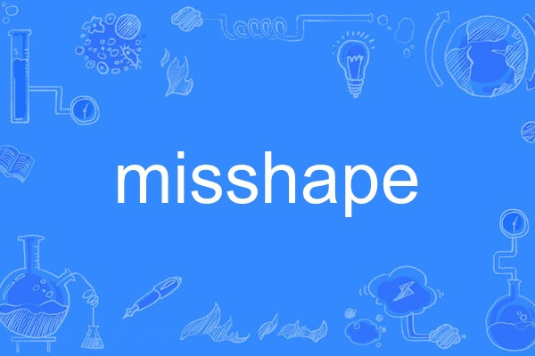misshape misshape