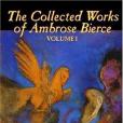 The Collected Works of Ambrose Bierce, Vol. I The Collected Works of Ambrose Bierce, Vol. I