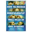 How to Become Ridiculously Well-read in One Evening How to Become Ridiculously Well-read in One Evening