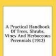 A Practical Handbook of Trees, Shrubs, Vines and Herbaceous Perennials