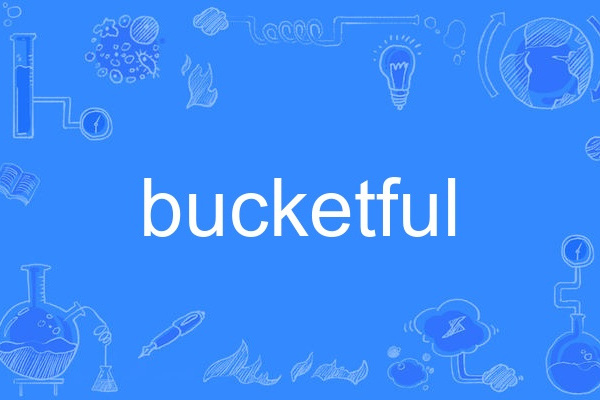 bucketful bucketful