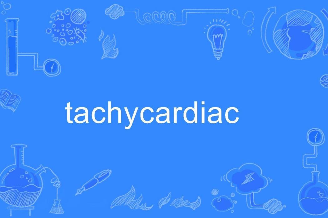 tachycardiac tachycardiac
