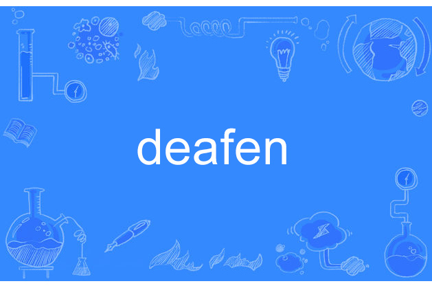 deafen deafen