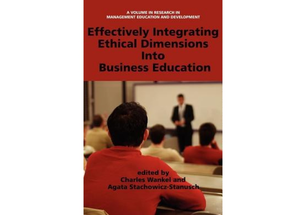 Effectively Integrating Ethical Dimensions Into Business Education Effectively Integrating Ethical Dimensions Into Business Education