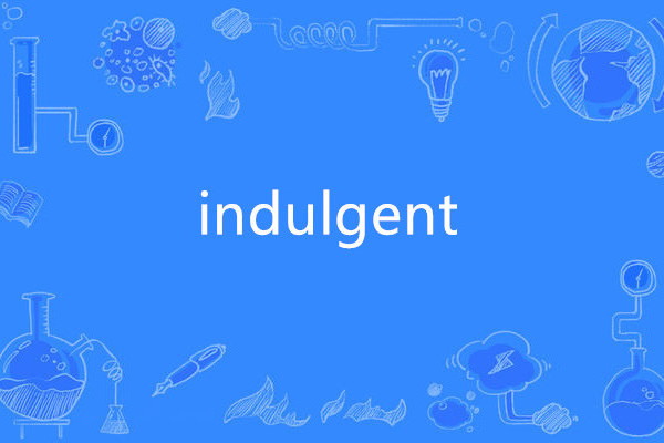 indulgent indulgent