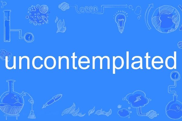uncontemplated uncontemplated
