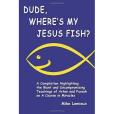 Dude, Where\x27s My Jesus Fish?