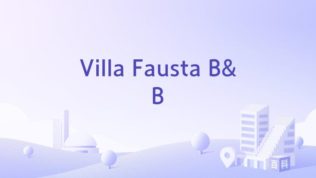 Villa Fausta B&B Villa Fausta B&B