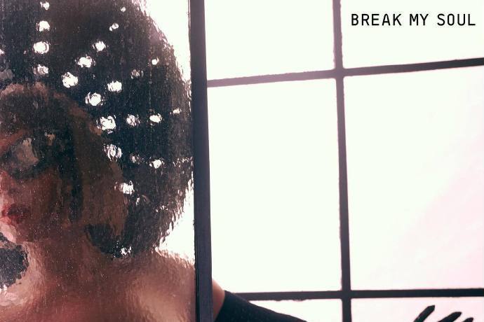 BREAK MY SOUL BREAK MY SOUL