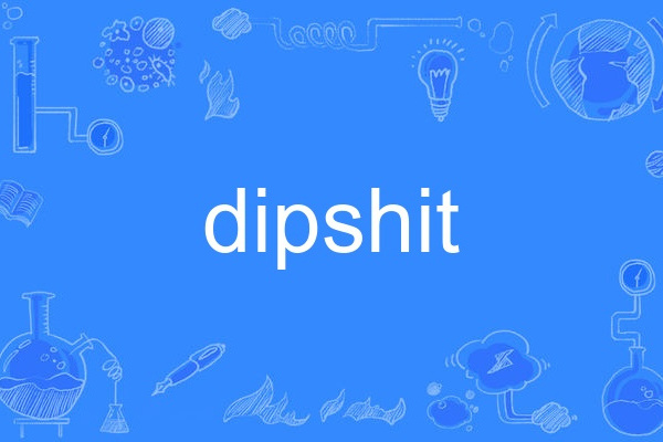 dipshit dipshit