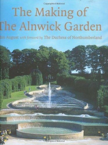 The Making of The Alnwick Garden The Making of The Alnwick Garden