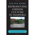 Reproducing Chinese Culture in Diaspora Reproducing Chinese Culture in Diaspora