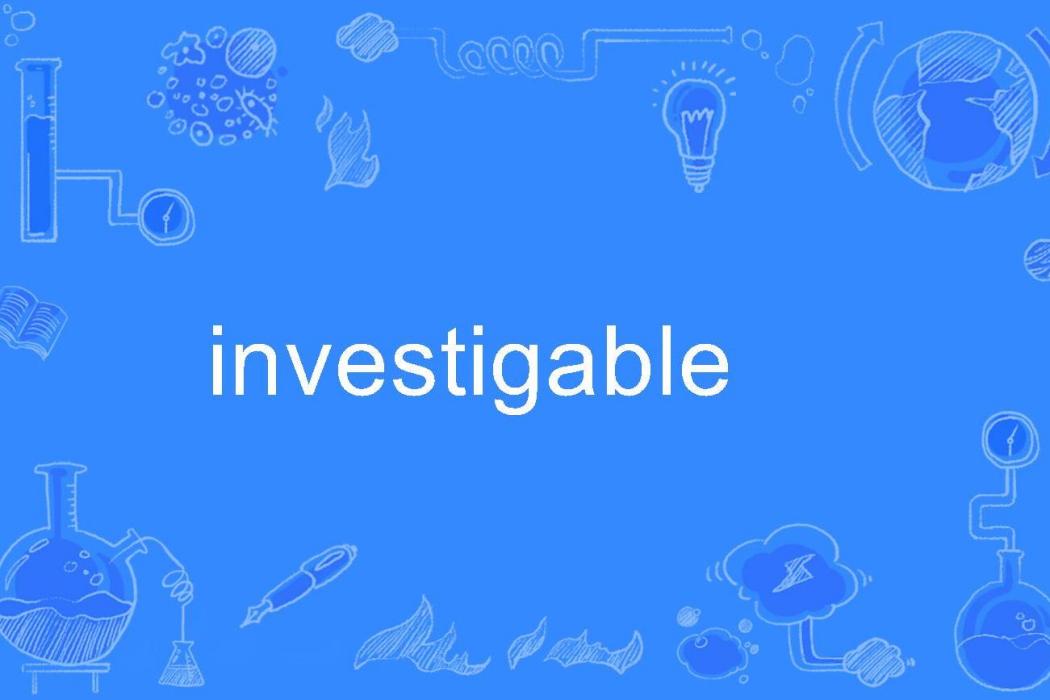 investigable investigable