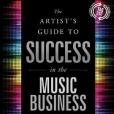 The Artist\x27s Guide to Success in the Music Business The Artist\x27s Guide to Success in the Music Business