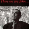 There We Are, John There We Are, John