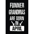Funner Grandmas Are Born in April Funner Grandmas Are Born in April