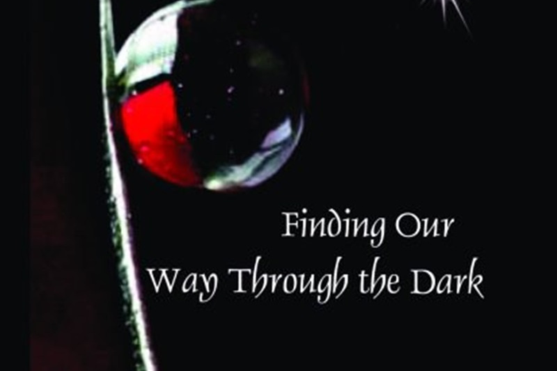 Finding Our Way Through the Dark Finding Our Way Through the Dark
