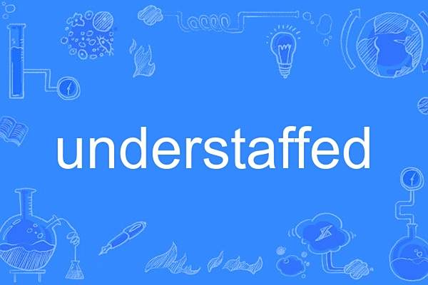 understaffed understaffed