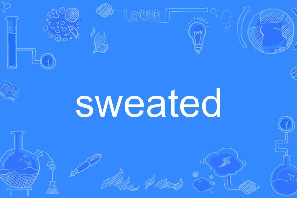 sweated sweated