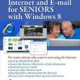 Internet and E-Mail for Seniors with Windows 8 Internet and E-Mail for Seniors with Windows 8