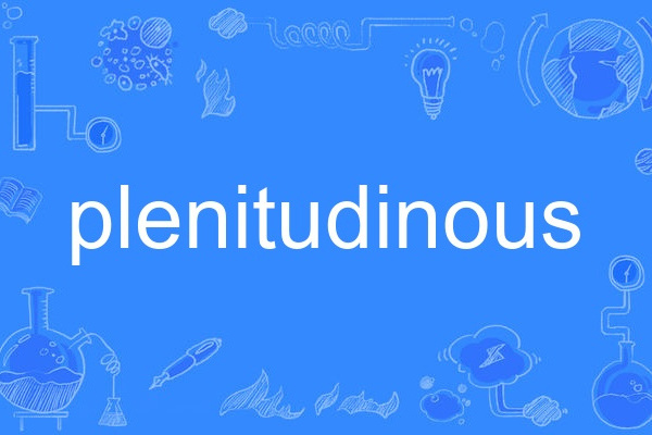 plenitudinous plenitudinous