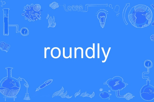 roundly roundly