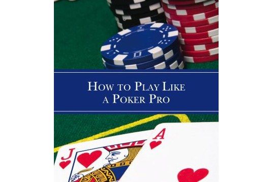 How to Play Like a Poker Pro How to Play Like a Poker Pro