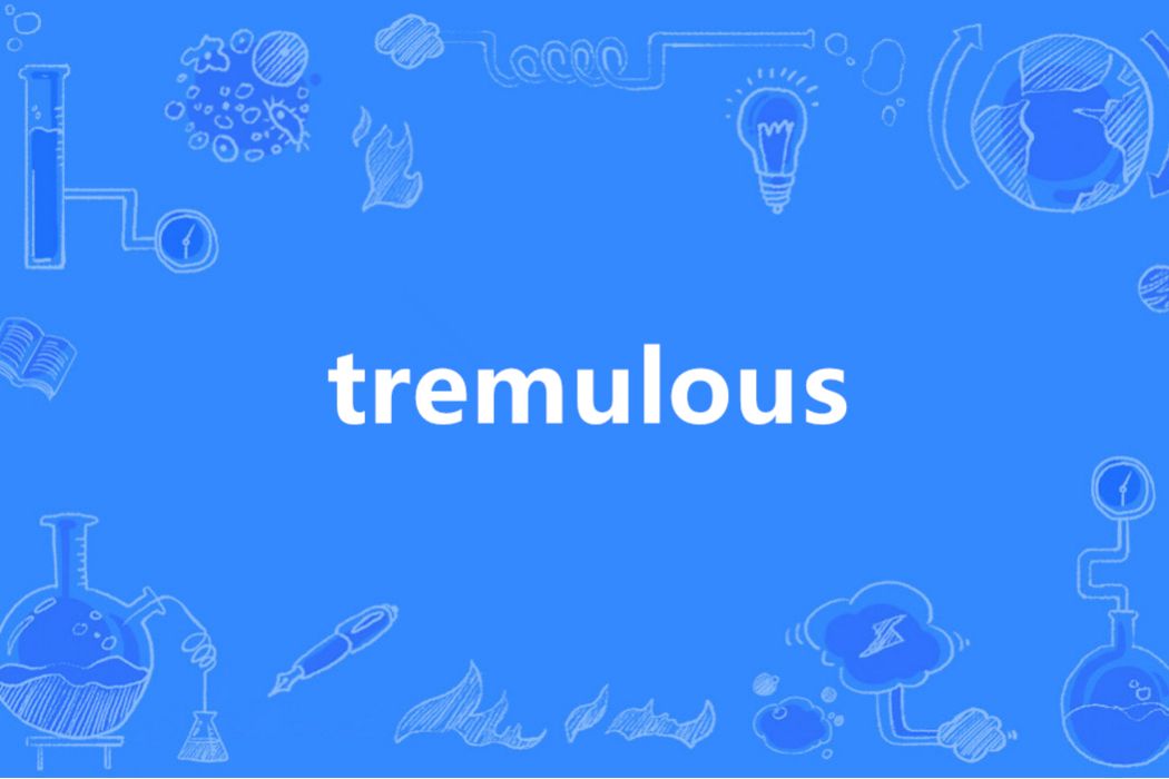 tremulous tremulous
