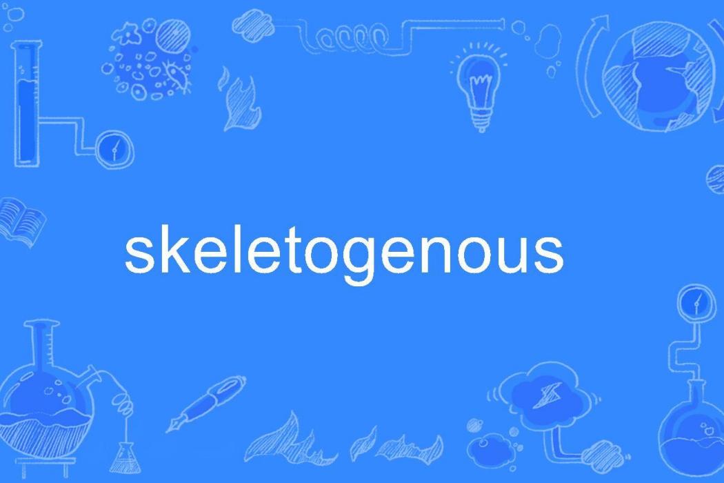 skeletogenous skeletogenous