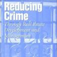 Reducing Crime Through Real Estate Development & Management Reducing Crime Through Real Estate Development & Management