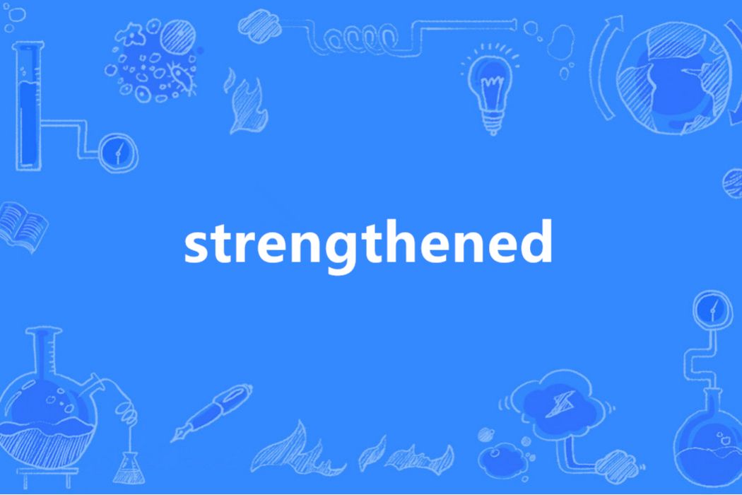 strengthened strengthened