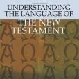 Understanding the Language of the New Testament Understanding the Language of the New Testament