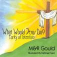 What Would Jesus Do? What Would Jesus Do?