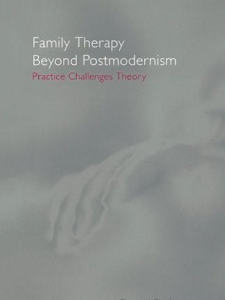 Family Therapy Beyond Postmodernism Family Therapy Beyond Postmodernism