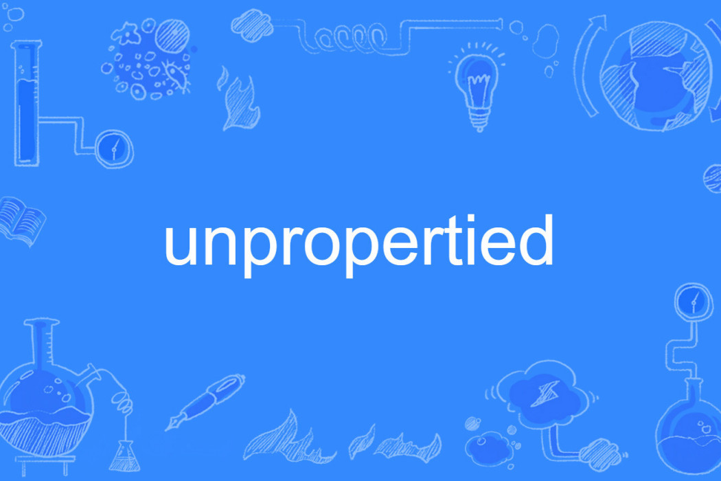 unpropertied unpropertied
