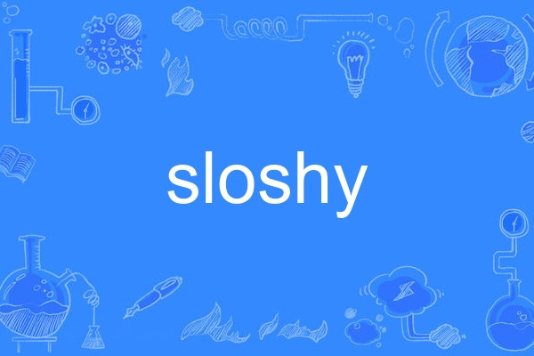 sloshy sloshy