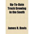 Up-To-Date Truck Growing in the South Up-To-Date Truck Growing in the South